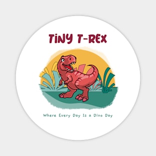 Tiny T-Rex, Where Every Day Is a Dino Day: Dinosaur Love Magnet